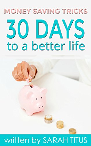 Money Saving Tricks: 30 Days to a Better Life