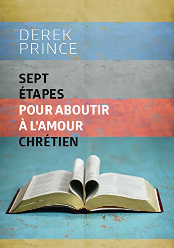 Sept étapes pour aboutir à l'amour chrétien (French Edition)