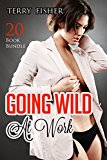 Erotica: Going Wild At Work (New Adult Romance Multi Book Mega Bundle Erotic Sex Tales Taboo Box Set)(New Adult Erotica, Contemporary Coming Of Age Fantasy, Fetish)