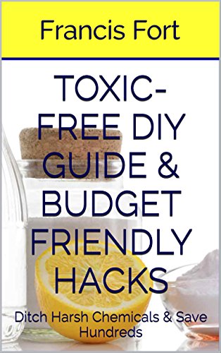 Toxic-Free DIY Guide & Budget Friendly Hacks: ACV, Coconut Oil, Baking Soda & More: Save Hundreds on Toiletries and Household Supplies per Year