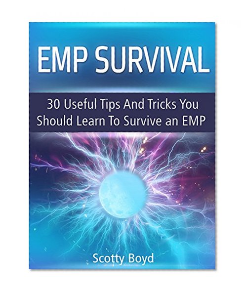EMP Survival: 30 Useful Tips And Tricks You Should Learn To Survive an EMP (emp survival, survival, survival books)
