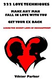 222 Love Techniques to Make Any Man Fall in Love With You & Get Your Ex Back. Learn The Rules and Secret Laws of Enchantment: 222 Love Techniques to Get Your Ex Back and Make Him Miss You