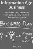Information Age Business: How to Start Your Own Affiliate Marketing & Udemy Teaching Business from Scratch