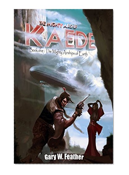 The Mighty Airship Kaede. (The Mighty Airships of Earth. Book 1)