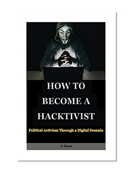 How To Become a Hacktivist: Political Activism Through A Digital Domain