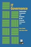 IT Governance - Implementing Frameworks and Standards for the Corporate Governance of IT