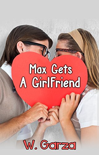 Max gets a girlfriend: A Young Readers Book Ages 8+