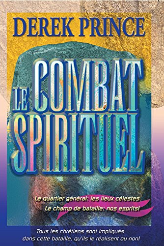 Le combat spirituel: Le quartier général: les lieux célestes le champ de bataille: nos esprits! (French Edition)