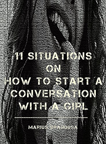 11 situations On how to start a conversation with a girl: A quick efficient guide on breaking the ice with your crush