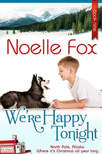 We're Happy Tonight: A Heartwarming Holiday Romance Series Set in Alaska (A North Pole Romance Book 9)