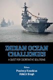 Indian Ocean Challenges: A Quest for Cooperative Solutions: A Quest for Cooperative Solutions