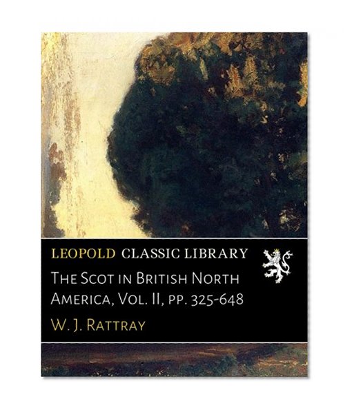 The Scot in British North America, Vol. II, pp. 325-648