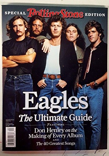 ROLLING STONE 2016 SPECIAL EDITION - THE EAGLES : THE ULTIMATE GUIDE - DON HENLEY on The Making of Every Album, The 40 Greatest Songs, GLENN FREY
