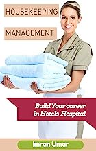 Housekeeping Management: Become a Professional in Hotels and Hospitals