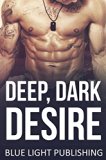 ROMANCE: BAD BOY ROMANCE: Deep Dark Desire (Bad Boy College Alpha Male Romance) (Contemporary New Adult Romance Short Stories)