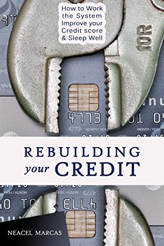 Rebuilding Your Credit: Work the System, Improve Your Credit Score, Sleep Well
