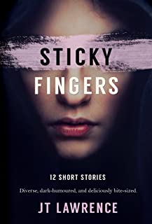 Sticky Fingers: 12 Deliciously Twisted Short Stories (Sticky Fingers Collection Book 1)