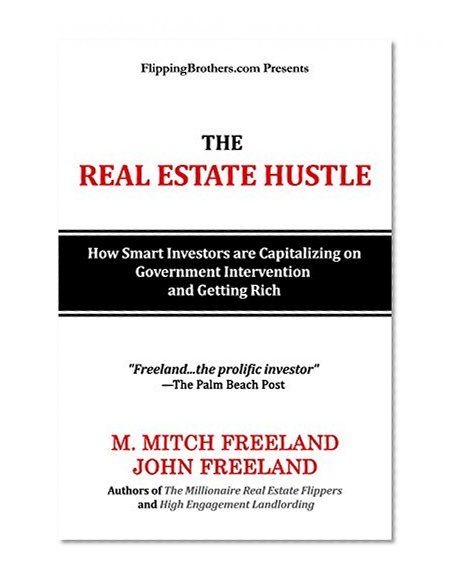 THE REAL ESTATE HUSTLE: HOW SMART INVESTORS ARE CAPITALIZING ON GOVERNMENT INTERVENTION AND GETTING RICH:  UNIQUE REAL ESTATE STRATEGIES FOR SUCCESSFUL INVESTING