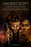 Ancient Egypt: Three Biographies In One: King Tut - Thutmose III - Nefertiti (Box Set)