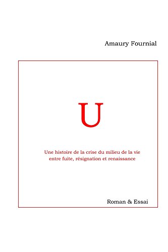 U: Une histoire de la crise du milieu de la vie entre fuite, résignation et renaissance. (French Edition)