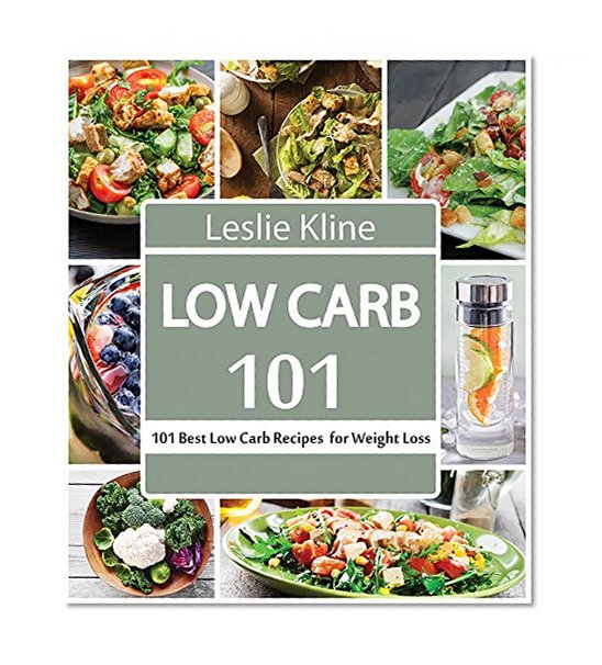 Low Carb: Low Carb: 101 Quick & Easy Low Carb Recipes For Weight Loss. Best Low Carb Recipes of All Time (Healthy Cooking, Low Carb Diet, Low Carb Recipes, Low Carb Cookbook, Eat Fat, Ketogenic Diet)