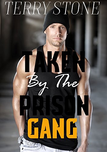 Taken By The Prison Gang: GAY PRISON GANG, GROUP MULTIPLE MEN, HOT SEXY GAY ROMANCE