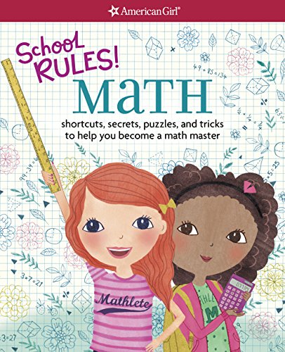 School RULES! Math: Shortcuts, Secrets, Puzzles, and Tricks to Help You Become a Math Master (American Girl)