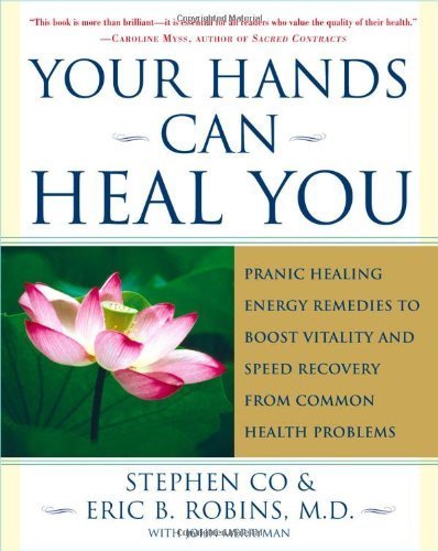 Your Hands Can Heal You: Pranic Healing Energy Remedies to Boost Vitality and Speed Recovery from Common Health Problems by Master Stephen Co (2004-01-05)
