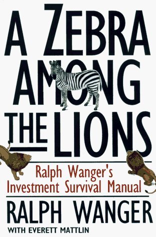 A ZEBRA IN LION COUNTRY: The Dean Of Small Cap Stocks Explains How To Invest In Small Rapidly Growin by Ralph Wanger (1997-04-21)