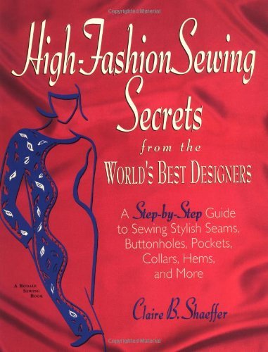 High Fashion Sewing Secrets from the World's Best Designers: A Step-By-Step Guide to Sewing Stylish Seams, Buttonholes, Pockets, Collars, Hems, And More (Rodale Sewing Book) by Claire B. Shaeffer (2001-02-24)