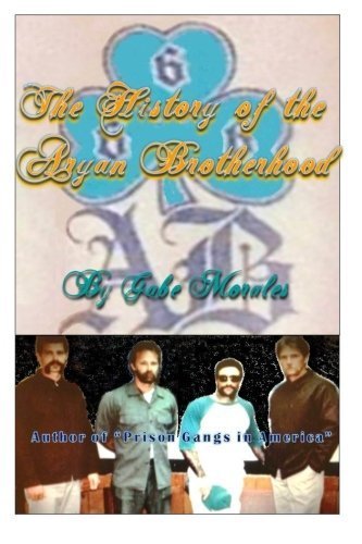 The History of the Aryan Brotherhood by Mr. Gabriel C. Morales (2013-07-23)