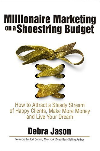 Millionaire Marketing on a Shoestring Budget: How to Attract a Steady Stream of Happy Clients, Make More Money and Live Your Dream by Debra Jason (2015-01-22)