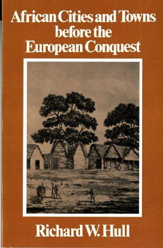 African Cities and Towns before the European Conquest by Richard W. Hull (1977-04-17)