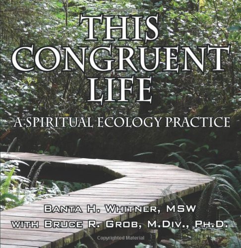 This Congruent Life: A Spiritual Ecology Practice by Banta H Whitner (2009-10-02)