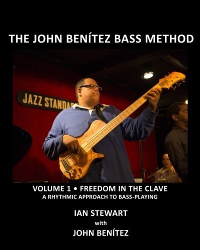 The John Ben?tez Bass Method, Vol. 1: Freedom in the Clave: A Rhythmic Approach to Bass Playing by Ian Stewart (2015-03-25)