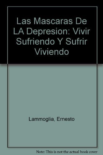 Las Mascaras De LA Depresion: Vivir Sufriendo Y Sufrir Viviendo (Spanish Edition) by Ernesto Lammoglia (2001-12-03)
