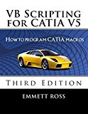 VB Scripting for CATIA V5: How to program CATIA macros by Emmett Ross (2012-10-03)