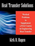 Heat Transfer Solutions: Worked Problems to Supplement a First Course in Engineering Heat Transfer by Kirk D Hagen (2008-09-23)