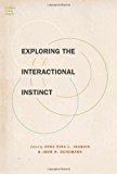 Exploring the Interactional Instinct (Foundations of Human Interaction) (2013-12-05)