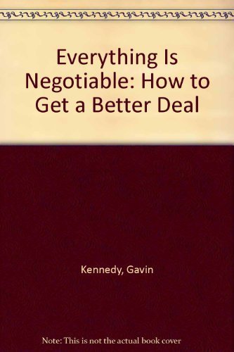 Everything Is Negotiable: How to Get a Better Deal by Gavin Kennedy (1983-09-03)