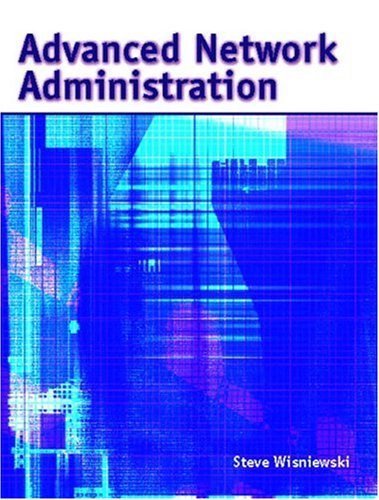 Advanced Network Administration by Steve J. Wisniewski (2002-09-11)