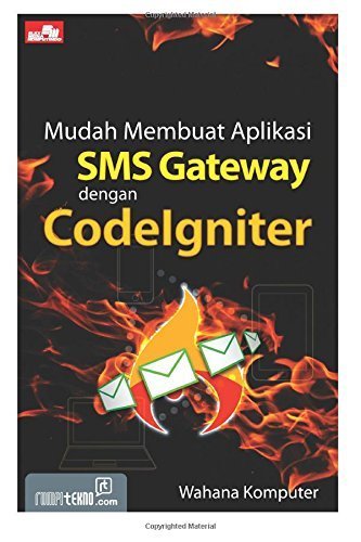 Mudah Membuat Aplikasi SMS Gateway dengan CodeIgniter (Indonesian Edition) by Wahana Komputer (2014-06-09)