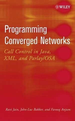 Programming Converged Networks: Call Control in Java, XML, and Parlay/OSA by Ravi Jain (2003-11-18)
