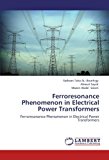Ferroresonance Phenomenon in Electrical Power Transformers: Ferroresonance Phenomenon in Electrical Power Transformers by Radwan Taha AL- Bouthigy (2012-04-06)