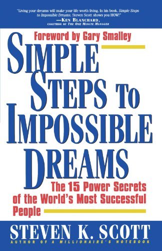 Simple Steps to Impossible Dreams: The 15 Power Secrets of the World's Most Successful People by Steven Scott (1999-04-28)