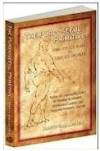The Purposeful Primitive: Using the Primordial Laws of Fitness to Trigger Inevitable, Lasting and Dramatic Physical Change by Marty Gallagher (2008-06-24)