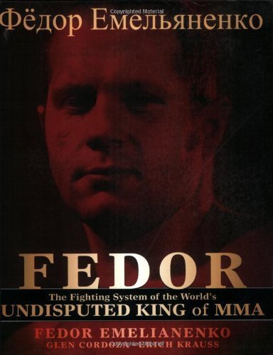 Fedor: The Fighting System of the World's Undisputed King of MMA by Fedor Emelianenko (2008-09-05)