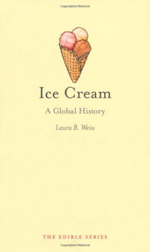 Ice Cream: A Global History (Reaktion Books - Edible) by Laura B. Weiss (2011-04-01)