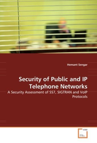 Security of Public and IP Telephone Networks: A Security Assessment of SS7, SIGTRAN and VoIP Protocols by Hemant Sengar (2008-08-17)