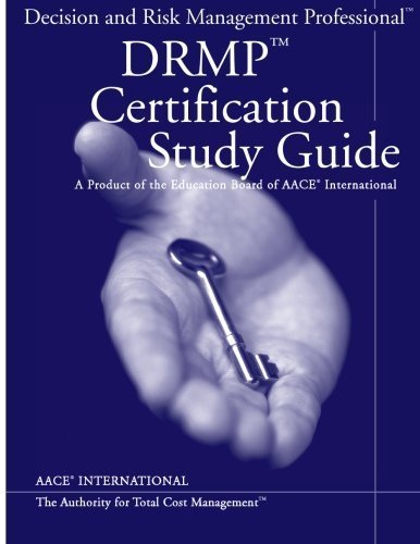AACE International Decision and Risk Management Professional(TM) (DRMP) (TM) Certification Study Guide by Sean T. Regan CCP (2013-08-28)